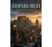 Edinburgh Reiseführer 2026-2027: Schlösser, Gassen und Whiskybars: Eine Route durch Schottlands Hauptstadt aus der Sicht eines Einheimischen