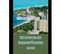 Edinburgh Reiseführer 2026: Entdecken Sie die Geschichten, die Landschaft und die Erlebnisse von Edinburgh