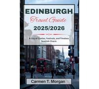 EDINBURGH TRAVEL GUIDE 2025/2026: A City of Castles, Festivals, and Timeless Scottish Charm!