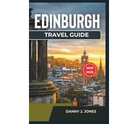 Edinburgh Travel Guide 2025-2026: Discover Timeless Stories, Cultural Landmarks, and Itineraries Tailored for Memorable Adventures