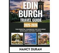 EDINBURGH TRAVEL GUIDE 2025-2026 (FULL-COLOR): The Essential Handbook for Exploring Scotland’s Historic Capital