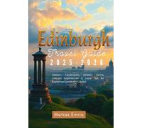 Edinburgh Travel Guide 2025-2026: Historic Landmarks, Hidden Gems, Cultural Experiences & Local Tips for Exploring Scotland’s Capital