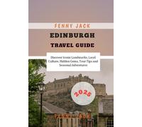Edinburgh Travel Guide 2025: Discover Iconic Landmarks, Local Culture, Hidden Gems, Tour Tips and Seasonal Adventures