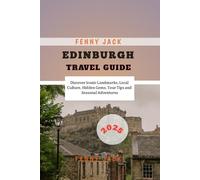 Edinburgh Travel Guide 2025: Discover Iconic Landmarks, Local Culture, Hidden Gems, Tour Tips and Seasonal Adventures
