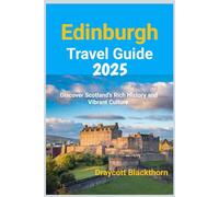 Edinburgh Travel Guide 2025: Discover Scotland's Rich History and Vibrant Culture