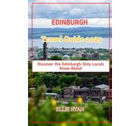 EDINBURGH TRAVEL GUIDE 2025: Discover the Edinburgh Only Locals Know About