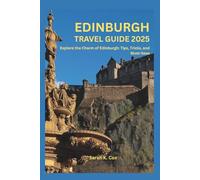 EDINBURGH TRAVEL GUIDE 2025: Explore the Charm of Edinburgh: Tips, Tricks, and Must-Sees
