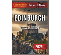 Edinburgh Travel Guide 2025: Historic Walks, Hidden Pubs & Smart Itineraries for First-Time Visitors to Scotland’s Capital