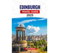 Edinburgh Travel Guide 2025: Plan your trip with Pro Tips to Scotland’s Beautiful Capital - Must-See Attractions, Outdoor Adventures, and Food