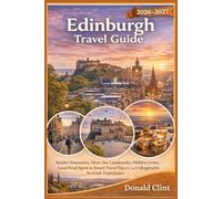 Edinburgh Travel Guide 2026-2027: Insider Itineraries, Must-See Landmarks, Hidden Gems, Local Food Spots & Smart Travel Tips for an Unforgettable Scottish Experience