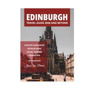 EDINBURGH TRAVEL GUIDE 2026 AND BEYOND