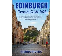 EDINBURGH TRAVEL GUIDE 2026: The Ultimate Insider Tips, Hidden Gems & Must-See Attractions for First-Time and Returning Visitors
