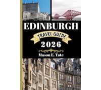 EDINBURGH TRAVEL GUIDE 2026: Your travel companion To Explore and Enjoy the attractions of this must-visit destination.