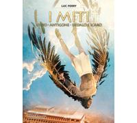 Edipo, Antigone, Dedalo e Icaro. I miti. Vol. 2 - Ferry Luc, Bruneau Cloti...