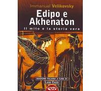 Edipo e Akhenaton. Il mito e la storia vera