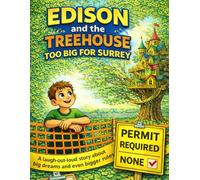 Edison and The Treehouse Too Big for Surrey: "A laugh-out-loud story about big dreams and even bigger rules."