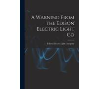 Edison Electric Ligh A Warning From the Edison Electric Light Co [m (Tascabile)