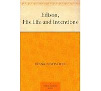 Edison: His Life and Inventions
