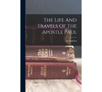 Edit Smith The Life And Travels Of The Apostle Paul (Tascabile)
