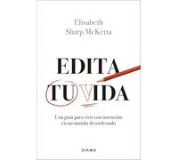 Edita tu vida: Una guía para vivir con intención en un mundo desordenado