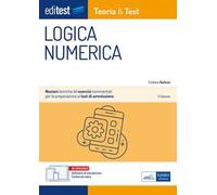 EdiTEST. Logica numerica. Teoria & test. Nozioni teoriche ed esercizi commentati per la preparazione ai test di accesso ai corsi di laurea a numero programmato. Con e-book. Con software di simulazione