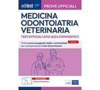 EdiTEST. Medicina, Odontoiatria, Veterinaria. Prove ufficiali commentate 2012-2024 per la preparazione ai test di ammissione. Con software di simulazione