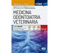 EdiTEST. Medicina, odontoiatria, veterinaria. Teoria & Test. Nozioni teoriche ed esercizi commentati per la preparazione ai test di accesso