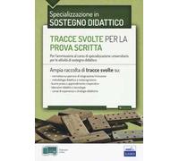 EdiTEST. Tracce svolte per la prova scritta di sostegno didattico. Per l'ammissione al corso di specializzazione universitario per le attività di sostegno didattico