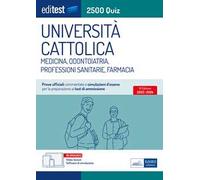 EdiTEST. Università Cattolica. Medicina, odontoiatria, professioni sanitarie, farmacia. 2500 quiz. Con software di simulazione online
