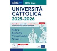 EdiTEST. Università Cattolica. Medicina, Odontoiatria, Professioni sanitarie, Farmacia. 2500 quiz. Con software di simulazione