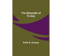 Edith B Ordway The Etiquette of To-day (Tascabile)