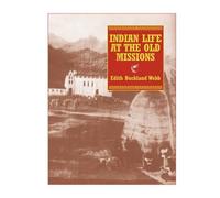 Edith Buckland Webb Indian Life at the Old Missions (Tascabile)