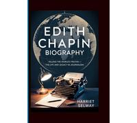 EDITH CHAPIN BIOGRAPHY: TELLING THE WORLD'S TRUTHS-THE LIFE AND LEGACY IN JOURNALISM