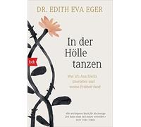 Edith Eva Eger In der Hölle tanzen: Wie ich Auschwitz überlebte und (Tascabile)