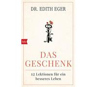 Edith Eva Eger Liselo Das Geschenk: 12 Lektionen für ein bes (Copertina rigida)