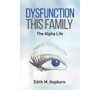 Edith M Hepburn Dysfunction This Family, The Alpha Life (Tascabile)