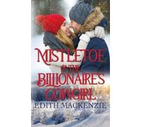 Edith MacKenzie Mistletoe And The Billionaire's Cowgirl (Tascabile)