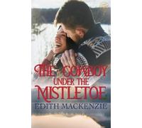 Edith MacKenzie The Cowboy Under The Mistletoe (Tascabile) Mistletoe Collection