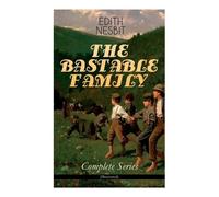 Edith Nesbit The Bastable Family - Complete Series (Illustrated) (Tascabile)