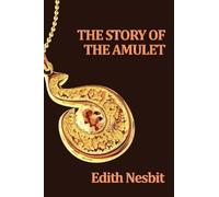 Edith Nesbit The Story of the Amulet (Tascabile)