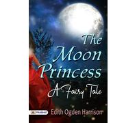 Edith Ogden Harrison Lucy Fitch Perkins The Moon Princess (Tascabile)