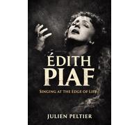 Édith Piaf: Singing at the Edge of Life