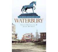 Edith Reynolds John Murray A Brief History of Waterbury (Tascabile)