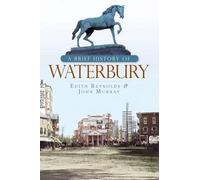 Edith Reynolds John Murray A Brief History of Waterbury (Tascabile)
