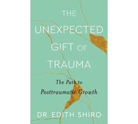Edith Shiro The Unexpected Gift of Trauma (Tascabile)