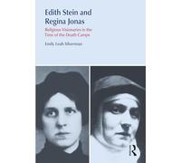 Edith Stein and Regina Jonas: Religious Visionaries in the Time of the Death Camps