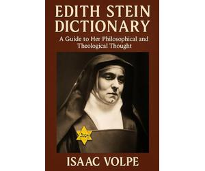 EDITH STEIN DICTIONARY. A Guide to Her Philosophical and Theological Thought: One of the most original minds of the 20th century.