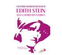 Edith Stein. Sulla storia di un'ebrea - Robiati Bendaud Vittorio
