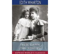 Edith Wharton False Dawn (The 'Forties) (Esprios Classics) (Tascabile)