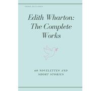 Edith Wharton: The Complete Works: 60 Novelettes and Short Stories